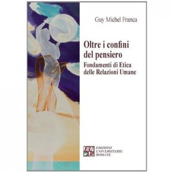 Oltre i confini del pensiero. Fondamenti di etica delle relazioni umane