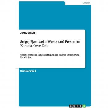 Sergej EjzenStejns Werke und Person im Kontext ihrer Zeit: Unter besonderer Berücksichtigung der Walküre-Inszenierung EjzenStejns
