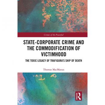 State-Corporate Crime and the Commodification of Victimhood