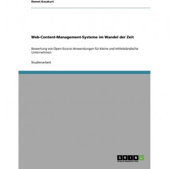 Web-Content-Management-Systeme im Wandel der Zeit: Bewertung von Open-Source-Anwendungen für kleine und mittelständische Unternehmen