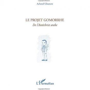Le projet Gomorrhe: De l'Antéchrist arabe