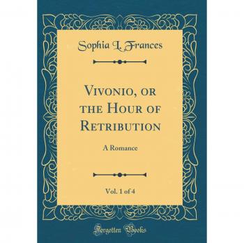 Vivonio, or the Hour of Retribution, Vol. 1 of 4: A Romance