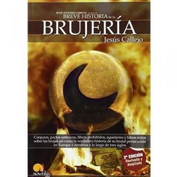 Breve historia de la brujería: Conjuros, pactos satánicos, libros prohibidos, aquelarres y falsos mitos sobre las brujas así como la verdadera h.