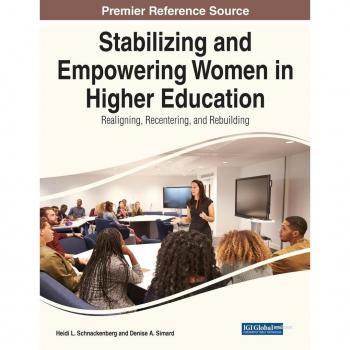 Stabilizing and Empowering Women in Higher Education: Realigning, Recentering, and Rebuilding