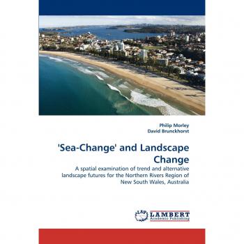 'Sea-Change' and Landscape Change: A spatial examination of trend and alternative landscape futures for the Northern Rivers Region of New South Wales, Australia