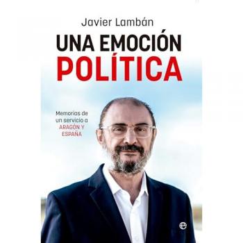 Una emoción política: Memorias de un servicio a Aragón y España (Tapa blanda).
