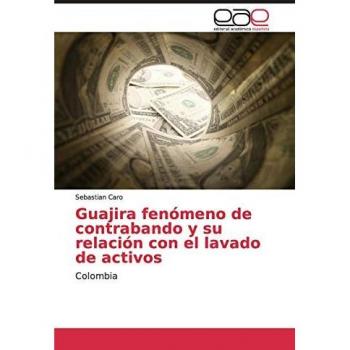 Guajira fenómeno de contrabando y su relación con el lavado de activos: Colombia