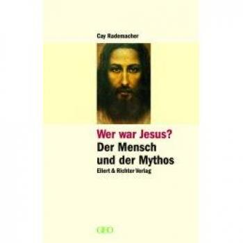 Cay Rademacher Wer War Jesus? Der Mensch Und Der Mythos
