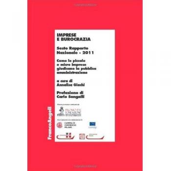 Imprese e burocrazia. Come le piccole e micro imprese giudicano la pubblica amministrazione. Sesto rapporto nazionale 2011