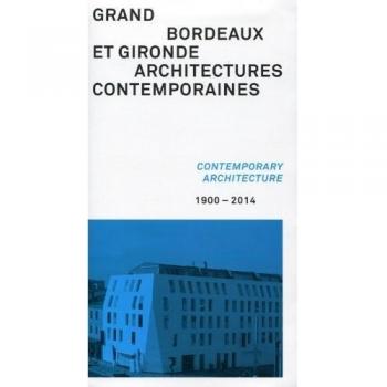 Grand Bordeaux et Gironde : Architectures contemporaines, 1900-2014