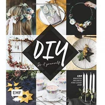 DIY – Do it yourself: 100 kreative Projekte fürs ganze Jahr