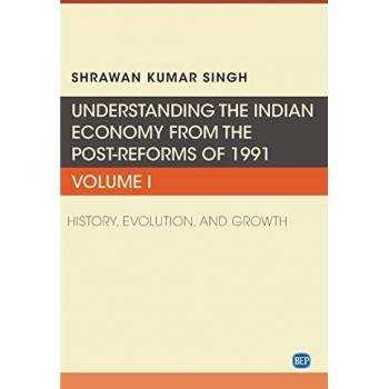 Understanding the Indian Economy from the Post-Reforms of 1991, Volume I: History, Evolution, and Growth (Issn, 1)