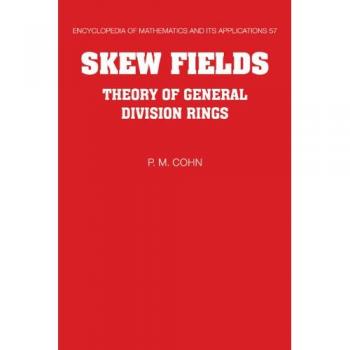EOM: 57 Skew Fields: Theory of General Division Rings