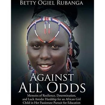 Against All Odds: Memoirs of Resilience, Determination, and Luck Amidst Hardship for an African Girl-Child in Her Passionate Pursuit for Education