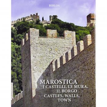 Marostica. I castelli, le mura, il borgo-Castles, walls, town. Origins, fabric, history. Ediz. illustrata