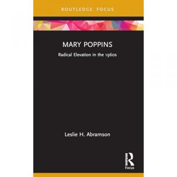 Mary Poppins: Radical Elevation in the 1960s (Cinema and Youth Cultures)