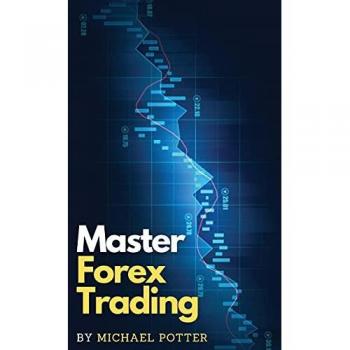Master Forex Trading: The Most Effective Day Trading Strategies to Beat Mr. Market and Take Profit on a Daily Basis