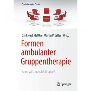 Formen ambulanter Gruppentherapie: Kann, will, muss ich Gruppe? (Psychotherapie: Praxis)