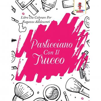 Pasticciano Con Il Trucco: Libro Da Colorare Per Ragazze Adolescenti