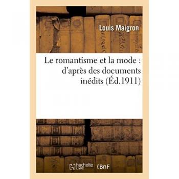 Le romantisme et la mode : d'après des documents inédits
