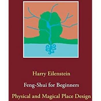 Feng-Shui for Beginners: Physical and Magical Place Design