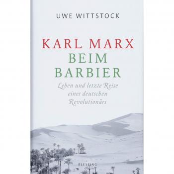 Uwe Wittstock Karl Marx Beim Barbier: Leben Und Letzte Reise Eines Deutschen Revolutionärs