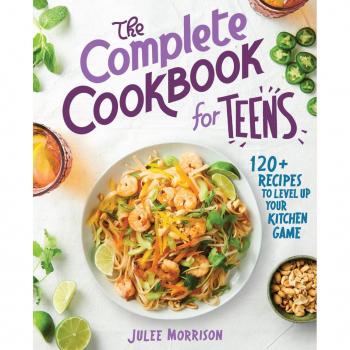 The Complete Cookbook for Teens : 120+ Recipes to Level Up Your Kitchen Game