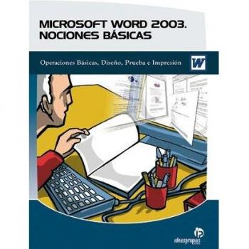 MICROSOFT WORD 2003 NOCIONES BASICAS. OPERACIONES BASICAS, DISEÑO, PRUEBA E IMPRESION