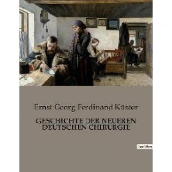 GESCHICHTE DER NEUEREN DEUTSCHEN CHIRURGIE