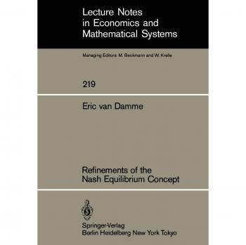 Refinements of the Nash Equilibrium Concept (Lecture Notes in Economics and Mathematical Systems) (Lecture Notes in Economics and Mathematical Systems, 219, Band 219)