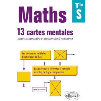 Jean Navarro Maths Terminales S : 13 Cartes Mentales Pour Comprendre Et Apprendre À Raisonner Avec Les Notions Essentiels Et Les Exercices Corrigés