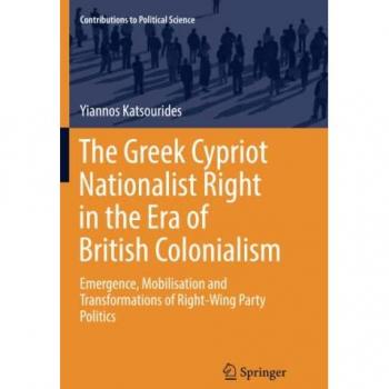 The Greek Cypriot Nationalist Right in the Era of British Colonialism