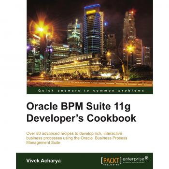 Oracle Bpm Suite 11g Developer's Cookbook