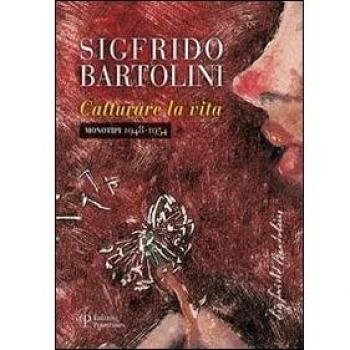 Sigfrido Bartolini. Catturare la vita. Monotipi 1948-1954. Ediz. illustrata