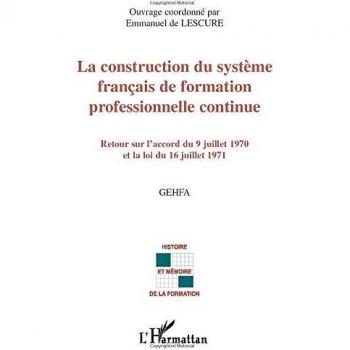 La construction du système français de formation professionnelle continue: Retour sur l'accord du 9 juillet 1970 et la loi du 16 juillet 1971 (Histoire et mémoire de la formation)