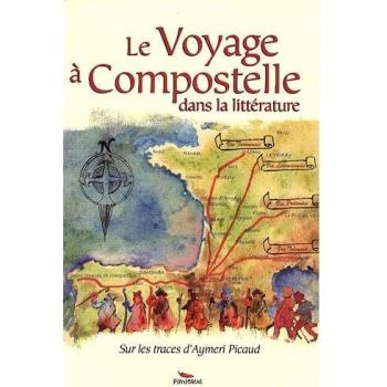 Le Voyage à Compostelle dans la littérature : Sur les traces d'Aymeri Picaud