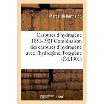 Carbures hydrogène 1851-1901 recherches expérimentales Combinaison carbures hydrogène avec hydrogène
