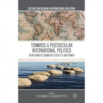 Towards a Postsecular International Politics: New Forms of Community, Identity, and Power