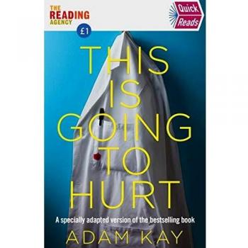 Quick Reads This Is Going To Hurt: An Easy To Read Version Of The Bestselling ,