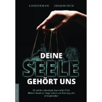 Anna-Maria Valeton Deine Seele Gehört Uns: Mit Welchen Schmutzigen, Hypnotischen Tricks Medien, Klimaretter, Zeugen Jehovas Und Scientology Dich Einfangen Wollen!