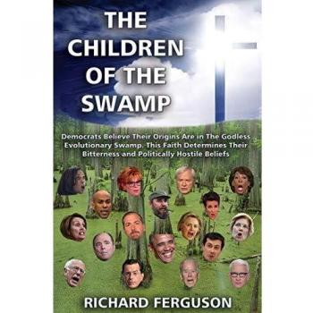 The Children of the Swamp: Democrats believe their origins are in the  godless evolutionary swamp. This faith determines their bitterness and politically hostile beliefs.