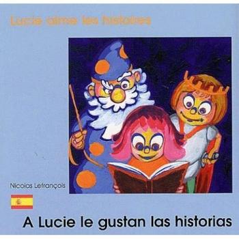 Lucie aime les histoires: A Lucie le gustan las historias. : Edition bilingue français-espagnol