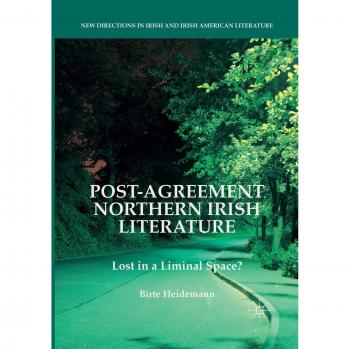 Post-Agreement Northern Irish Literature: Lost in a Liminal Space?