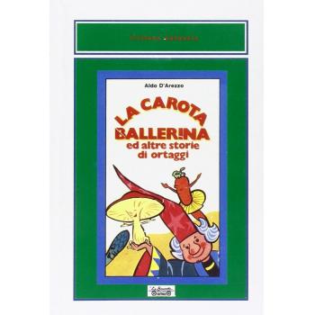 La carota ballerina ed altre storie di ortaggi