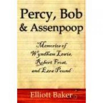 Percy, Bob & Assenpoop: Memories of Wyndham Lewis, Robert Frost, & Ezra Pound: Memories of Wyndham Lewis, Robert Frost, and Ezra Pound