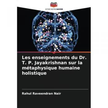 Raveendran Nair, Rahul: Les enseignements du Dr. T. P. Jayakrishnan sur la métaphysique humaine holistique