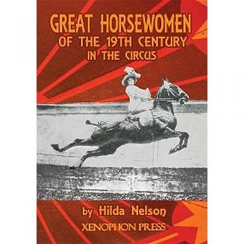 GREAT HORSEWOMEN OF THE 19TH CENTURY IN THE CIRCUS : and an Epilogue on Four Contemporary Écuyeres