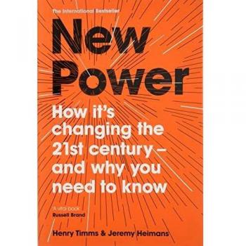 New Power: How It’s Changing The 21st Century & Why You Need To Know. Hardcover