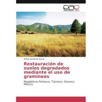 Restauración de suelos degradados mediante el uso de gramíneas: Magdalena Peñasco, Tlaxiaco, Oaxaca, México