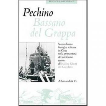 Pechino Bassano del Grappa. Storia di una famiglia italiana in Cina nella prima metà del ventesimo secolo